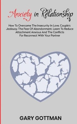 Anxiety in Relationship: How to Overcome the Insecurity in Love, Couple's Jealou