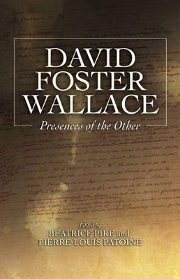 David Foster Wallace : Presences of the Other, Hardcover by Pire, Beatrice (E...