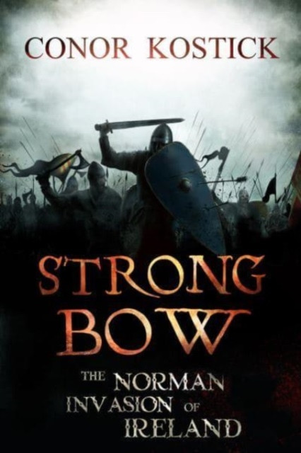Strongbow The Norman Invasion of Ireland by Conor Kostick (Paperback Book)