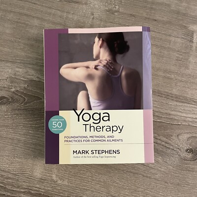 Yoga Therapy Foundations Methods & Practices for Common Ailments Mark Stephens