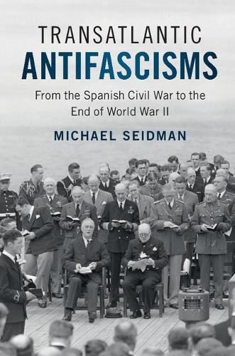 Transatlantic Antifascisms by Michael Seidman - 9781108417785