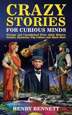 Crazy Stories for Curious Minds: Str..., Bennett, Henry