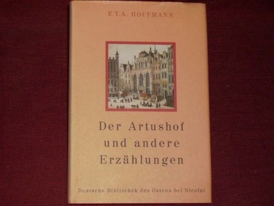 Hoffmann, Ernst Theodor Amadeus; Der Artushof und andere Erzählungen