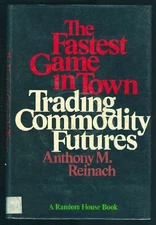 FASTEST GAME IN TOWN TRADING COMMODITY FUTURES By Anthony M. Reinach - Hardcover