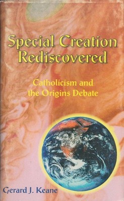 Special Creation Rediscovered : Catholicism and the Origins Debate