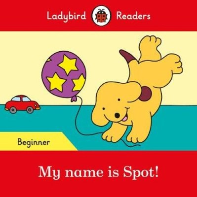 Ladybird Readers Beginner Level - Spot - My name is Spot! (ELT Graded Reader)