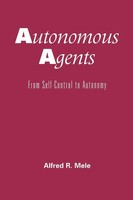 Autonomous Agents From Self-Control To Autonomy Alfred R. Mele Taschenbuch 2001