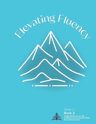 Elevating Fluency: Grade 2+ Book 2 Longer Words -es -ed -ing, 2-Syllable and Com