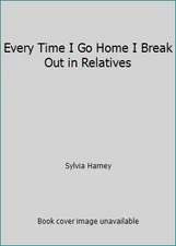 Every Time I Go Home I Break Out in Relatives by Sylvia Harney