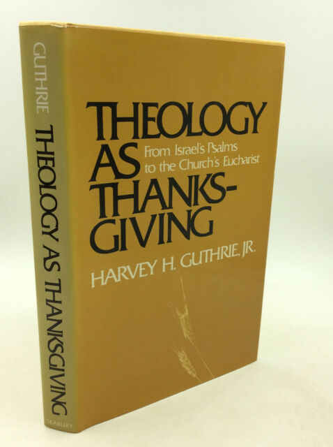 THEOLOGY AS THANKSGIVING by Harvey H. Guthrie Jr. - 1981 - 1st ed - Protestant