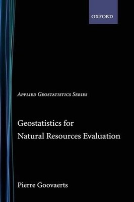 Geostatistics for Natural Resources Evaluation by Pierre Goovaerts (English) Har
