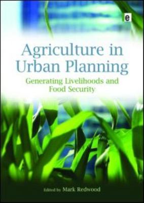 Agriculture in Urban Planning : Generating Livelihoods and Food Security, Har...