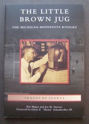 The Little Brown Jug The Michigan-Minnesota Rivalry by Ken Magee Jon M. Stevens