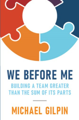 We Before Me: Building a Team Greater Than the Sum of I - Paperback NEW Gilpin,