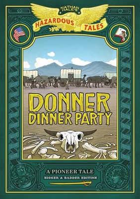 Donner Dinner Party: Bigger & Badder Edition (Nathan Hale s Hazardous Tale...