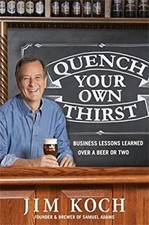 Quench Your Own Thirst Hardcover Jim Koch