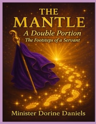The Mantle A Double Portion The Footsteps of a Servant - Paperback NEW DORINE. D