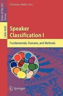 Speaker Classification: Fundamentals, Features, and Methods: No. 1 by Springer-Verlag Berlin and Heidelberg GmbH & Co. KG (Paperback, 2007)