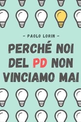 Perch noi del P.D non vinciamo mai by Paolo Lorin (Italian) Paperback Book