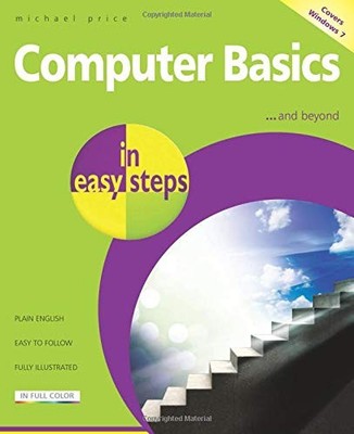 Computer Basics in easy steps ? Windows 7 Edition
