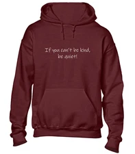 IF YOU CAN'T BE KIND BE QUIET HOODY HOODIE FUNNY DESIGN JOKE PRINTED SLOGAN TOP