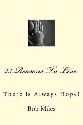 25 Reasons To Live: There is Always Hope! by Bob Miles (English) Paperback Book