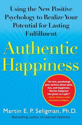 Authentic Happiness: Using the New Positive Psychology to Realize Your Poten...