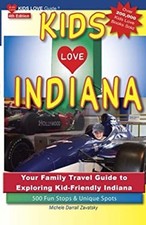 Kids Love Indiana : Your Family Travel Guide to Kid-Friendly Indi