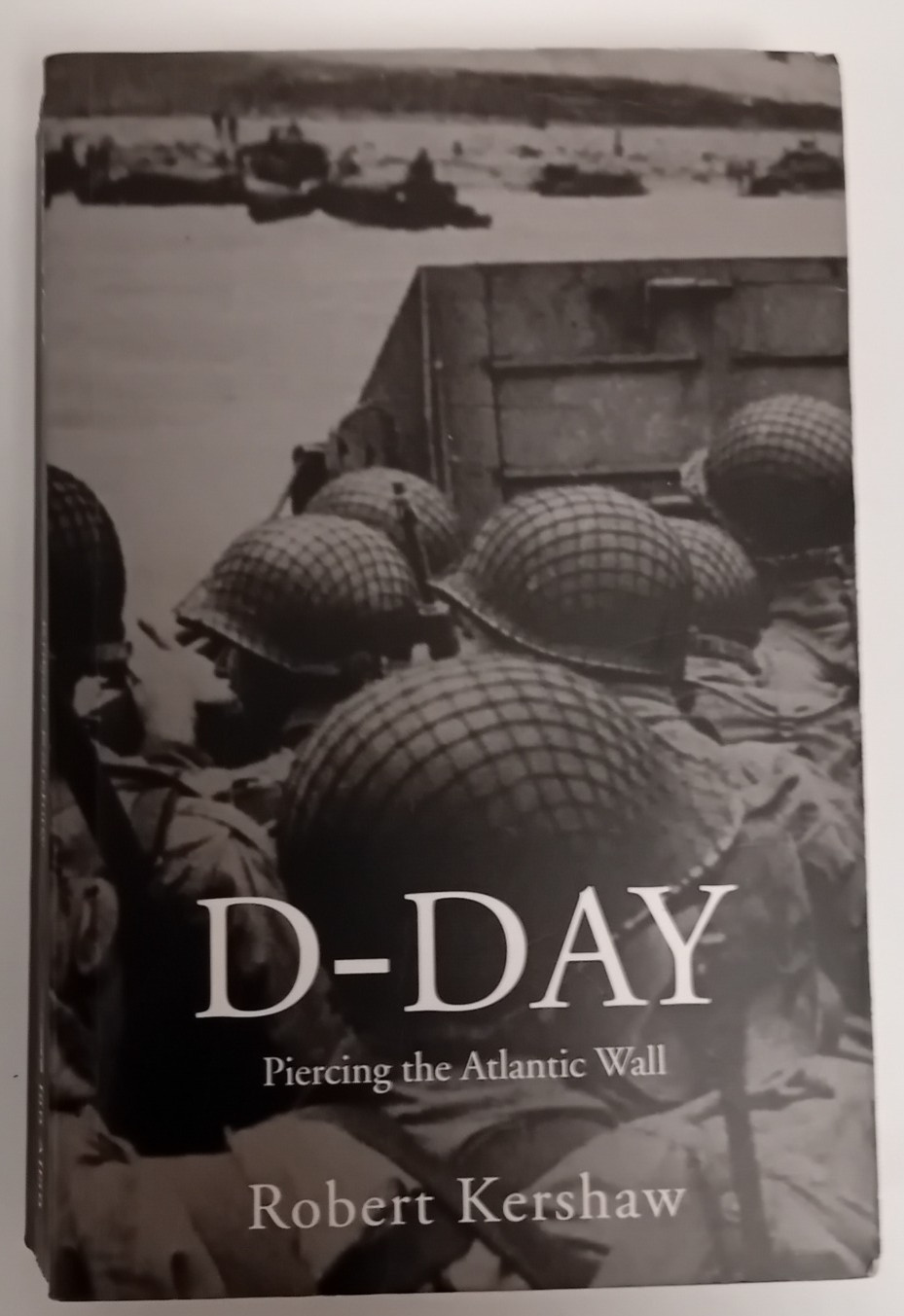 D-Day : Piercing the Atlantic Wall by Robert Kershaw (2009) Paperback