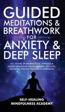 Guided Meditations & Breathwork For Anxiety & Deep Sleep: 10+ Hours Of Affi...