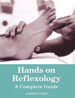Hands on Reflexology: A Complete Guide - James, Andrew