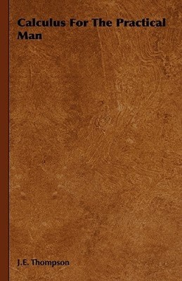 Calculus for the Practical Man by Thompson, J. E.