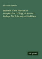 Alexander Agassiz | Memoirs Of The Museum Of Comparative ZoöLogy, At Harvard...