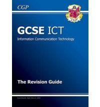GCSE ICT Information Communication Technology - The Revision Guide - CGP - A*-G