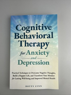 Cognitive Behavioral Therapy for Anxiety and Depression: Practical Techniques to