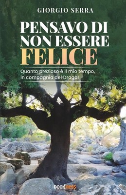Giorgio Serra PENSAVO DI NON ESSERE FELICE: Quanto prezioso è il mio (Paperback)
