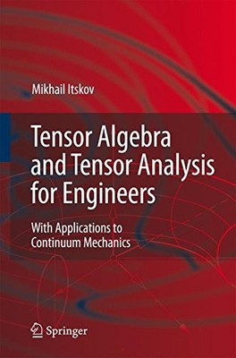 TENSOR ALGEBRA AND TENSOR ANALYSIS FOR ENGINEERS: WITH By Mikhail Itskov **NEW**