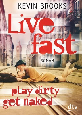 Kevin Brooks | Live Fast, Play Dirty, Get Naked | Taschenbuch | Deutsch (2015)