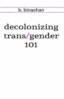 decolonizing trans/gender 101 - Paperback, by binaohan b. - Very Good