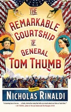 The Remarkable Courtship of General Tom Thumb: A Novel by Nicholas Rinaldi (Engl