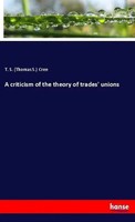 T. S. (Thomas S. Cree | A Criticism Of The Theory Of Trades' Unions | Buch