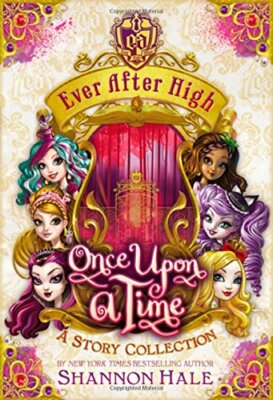 Ever After High: Once Upon a Time: A Story Collectio by Hale, Shannon 0316258210