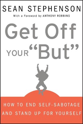 Get Off Your ''But'': How to End Self-Sabotage and Stand Up for Yourself by Sean S
