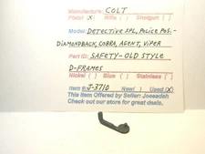 COLT D- FRAME. SEE DESCRIPTION FOR MODEL FIT.(SAFETY-OLD STYLE)(ITEM # J-3710)