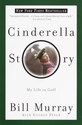 Cinderella Story: My Life in Golf - Paperback NEW Murray, Bill 2000-06-20