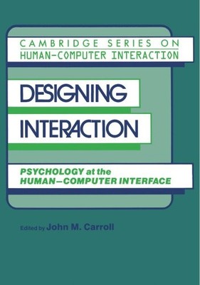 DESIGNING INTERACTION: PSYCHOLOGY AT THE HUMAN-COMPUTER By John Millar Carroll