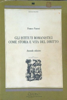 DIE ROMANISCHEN INSTITUTE ALS GESCHICHTE UND LEBEN DES RECHTS. PASTORI FRANCO