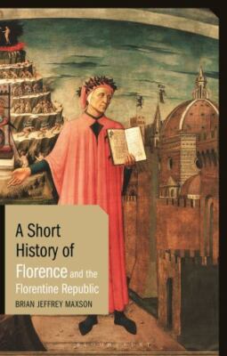 Short History of Florence and the Florentine Republic, Hardcover by Maxson, B...