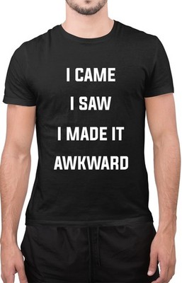Lustiges Tumblr-T-Shirt I Came I Saw I Made It Awkward Spruch Neuheit