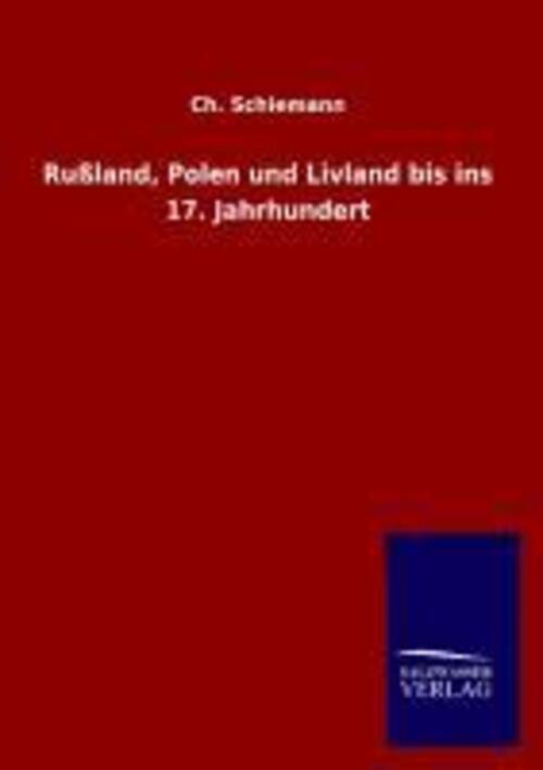 Thumbnail - Ch. Schiemann | Rußland, Polen Und Livland Bis Ins 17. Jahrhundert |